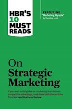 Hbr's 10 Must Reads on Strategic Marketing (with Featured Article "marketing Myopia," by Theodore Levitt)