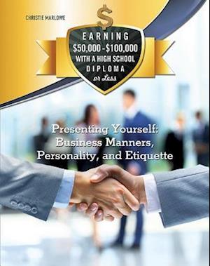 Presenting Yourself: Business Manners, Personality, and Etiquette