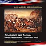 Remember the Alamo: Americans Fight for Texas (1820-1845)