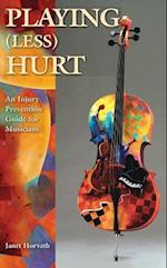 Playing (Less) Hurt : An Injury Prevention Guide for Musicians 