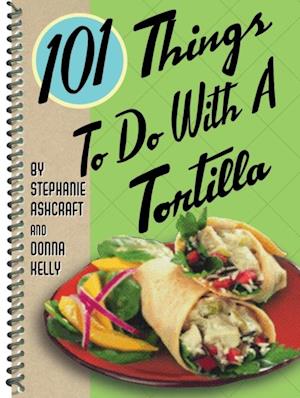 101 Things to Do with a Tortilla