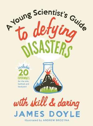 Young Scientist's Guide to Defying Disasters: Includes 20 Experiments for the Sink, Bathtub and Backyard