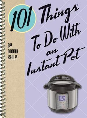 101 Things to Do with an Instant Pot