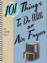 101 Things to Do with an Air Fryer