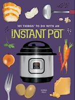 101 Things to Do With An Instant Pot, New Edition