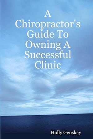 A Chiropractor's Guide To Owning A Successful Clinic