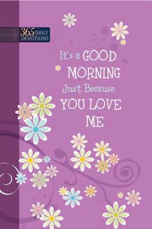 One Year Devotional: Its a Good Morning Just Because you Love Me