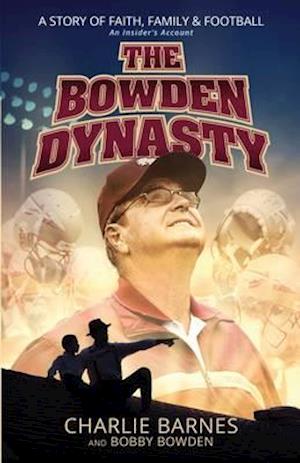 The Bowden Dynasty: A Story of Faith, Family and Football - An Insiders Account