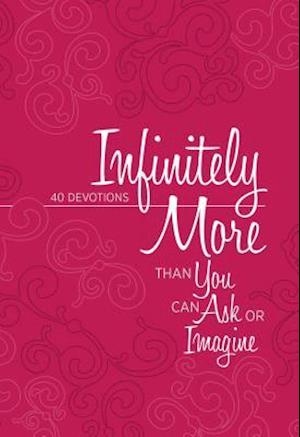 Infinitely More Than You Can Ask or Imagine