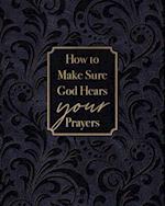 How to Make Sure God Hears Your Prayers