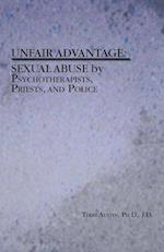 Unfair Advantage: Sexual Abuse by Psychotherapists, Priests, and Police 