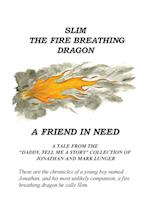 Slim the Fire Breathing Dragon A Friend in Need