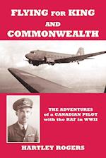 Flying for King and Commonwealth: The Adventures of a Canadian Pilot with the Raf in Wwii 