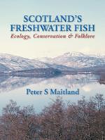 Scotland's Freshwater Fish: Ecology, Conservation & Folklore 