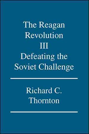 The Reagan Revolution Iii: Defeating the Soviet Challenge