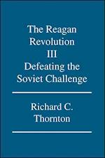The Reagan Revolution Iii: Defeating the Soviet Challenge 