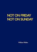 Not on Friday Not on Sunday