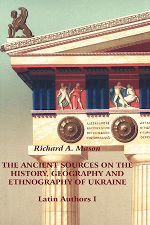 The Ancient Sources on the History, Geography and Ethnography of Ukraine - Latin Authors, Part 1