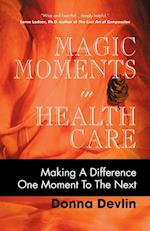 Magic Moments in Health Care: Making a Difference One Moment to the Next 