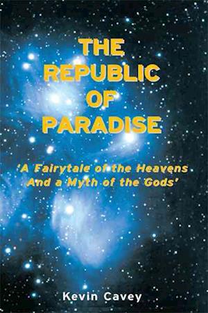 The Republic of Paradise: 'A Fairytale of the Heavens And a Myth of the Gods'