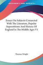 Essays On Subjects Connected With The Literature, Popular Superstitions And History Of England In The Middle Ages V1