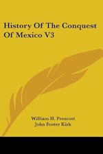 History Of The Conquest Of Mexico V3