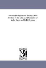 Poems of Religion and Society. with Notices of His Life and Character by John Davis and T. H. Benton.