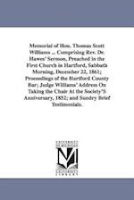 Memorial of Hon. Thomas Scott Williams ... Comprising REV. Dr. Hawes' Sermon, Preached in the First Church in Hartford, Sabbath Morning, December 22,