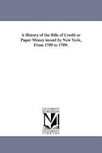 A History of the Bills of Credit or Paper Money issued by New York, From 1709 to 1789: 