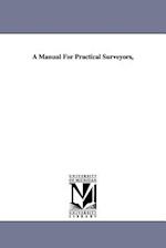A Manual for Practical Surveyors,