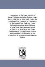 Proceedings at the Mass Meeting of Loyal Citizens, on Union Square, New-York, 15th Day of July, 1862, Under the Auspices of the Chamber of Commerce of