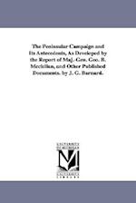 The Peninsular Campaign and Its Antecedents, as Developed by the Report of Maj.-Gen. Geo. B. McClellan, and Other Published Documents. by J. G. Barnar