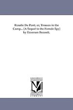 Rosalie Du Pont; Or, Treason in the Camp... [A Sequel to the Female Spy] by Emerson Bennett.