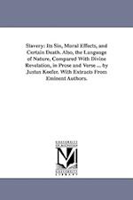 Slavery: Its Sin, Moral Effects, and Certain Death. Also, the Language of Nature, Compared With Divine Revelation, in Prose and Verse ... by Justus Ke