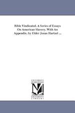 Bible Vindicated. a Series of Essays on American Slavery. with an Appendix. by Elder Jonas Hartzel ...