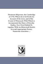 Theatrum Majorum. the Cambridge of 1776: Where-In is Set Forth An Account of the town, and of the Events It Witnessed: With Which is incorporated the 