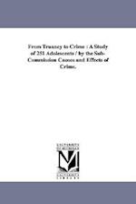 From Truancy to Crime: A Study of 251 Adolescents / By the Sub-Commission Causes and Effects of Crime. 