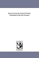 Hymns from the Land of Luther. Translated from the German.