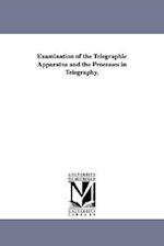 Examination of the Telegraphic Apparatus and the Processes in Telegraphy,