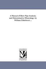 A Manual of Blow-Pipe Analysis. and Determinative Mineralogy. by William Elderhorst ...