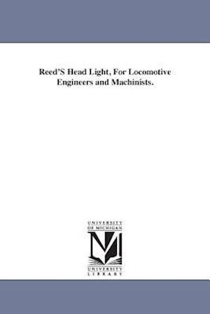 Reed's Head Light, for Locomotive Engineers and Machinists.