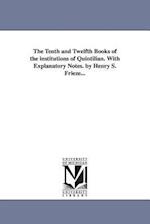 The Tenth and Twelfth Books of the Institutions of Quintilian. with Explanatory Notes. by Henry S. Frieze...