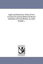 Light and Electricity: Notes of Two Courses of Lectures Before the Royal institution of Great Britain. by John Tyndall ... 