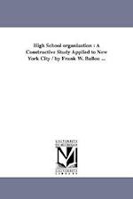 High School organization : A Constructive Study Applied to New York City / by Frank W. Ballou ... 