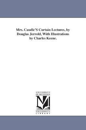 Mrs. Caudle's Curtain Lectures, by Douglas Jerrold, with Illustrations by Charles Keene.