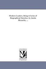 Modern Leaders, Being a Series of Biographical Sketches. by Justin McCarthy ...