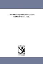 A Brief History of Winthrop, from 1764 to October 1855.