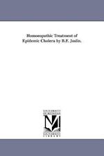 Homoeopathic Treatment of Epidemic Cholera by B.F. Joslin.