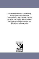 Kanzas and Nebraska: the History, Geographical and Physical Characteristics, and Political Position of Those Territories; An Account of the Emigrant A