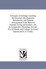 Principles of Zofology: touching the Structure, Development, Distribution, and Natural Arrangement of the Races of Animals, Living and Extinct ... Pt.